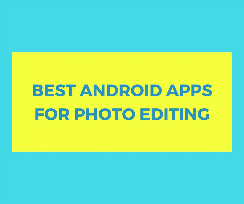 best Android apps for photo editing